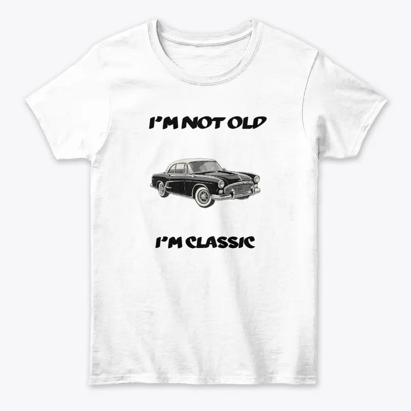 I'm Not Old I'm Classic